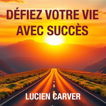 [French] - Défiez votre vie avec succès: 'Débloquez le succès dans votre vie ! Plongez dans des leçons audio dynamiques conçues pour des performances et des réalisations optimales.'