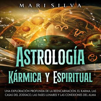 [Spanish] - Astrología Kármica y Espiritual: Una exploración profunda de la reencarnación, el karma, las casas del zodíaco, las fases lunares y las conexiones del alma