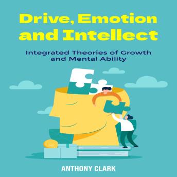 Drive, Emotion, and Intellect: Integrated Theories of Growth and Mental Ability