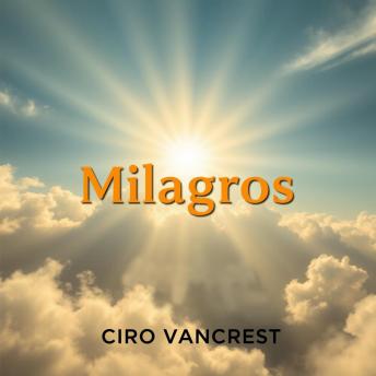 [Spanish] - Milagros al Alcance de Todos: ¡Conquista tus milagros! Descubre lecciones de audio impactantes para alcanzar tu máximo potencial en la vida.