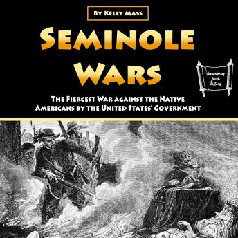 Seminole Wars: The Fiercest War against the Native Americans by the United States’ Government