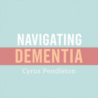 Navigating Dementia: Essential Tips for Caregivers Everywhere: 'Elevate your caregiving skills! Dive into essential audio lessons for mastering dementia navigation.'