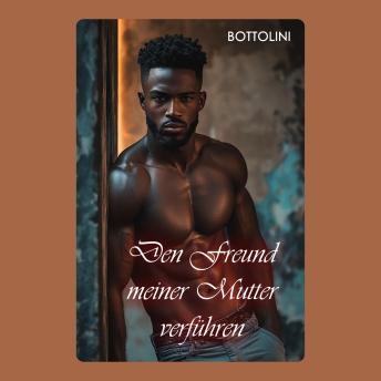 [German] - Den Freund meiner Mutter verführen: Interracial-Erotik-Kurzgeschichte