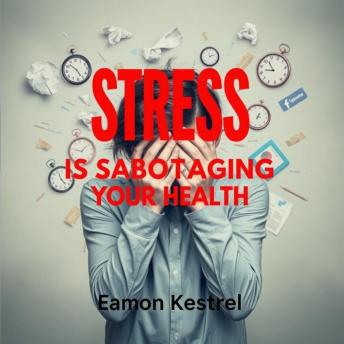Stress Is Sabotaging Your Health: Uncover the Hidden Truths: 'Elevate your health journey! Empowering audio insights uncover how stress sabotages your well-being.'