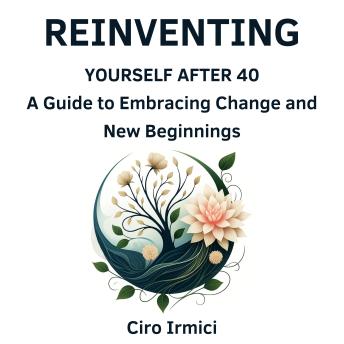 Reinventing Yourself After 40: A Guide to Embracing Change and New Beginnings