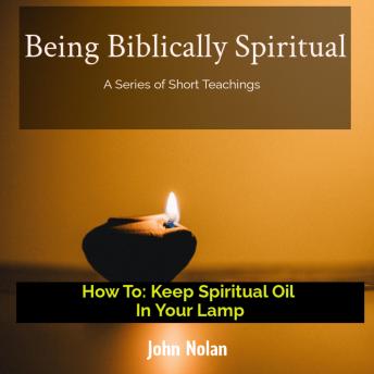 How To Keep Spiritual Oil In Your Lamp: Bible Study
