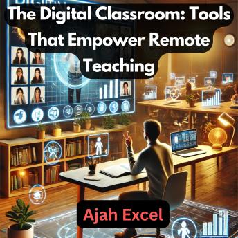 The Digital Classroom: Tools That Empower Remote Teaching