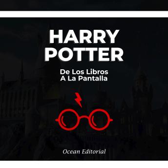 Harry Potter - De Los Libros A La Pantalla