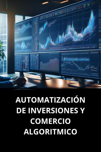 [Spanish] - AUTOMATIZACIÓN DE INVERSIONES Y COMERCIO ALGORITMICO