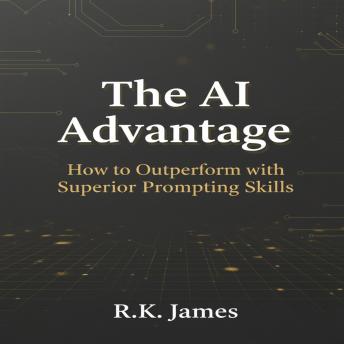 The AI Advantage: How to Outperform with Superior Prompting Skills