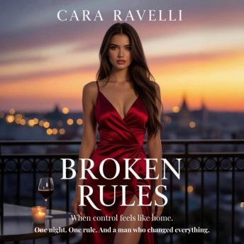 Broken Rules: A forbidden weekend. A Man who rewrote every rule. A Love that changed everything.