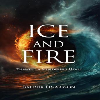 Ice and Fire: Thawing a Murderer’s Heart