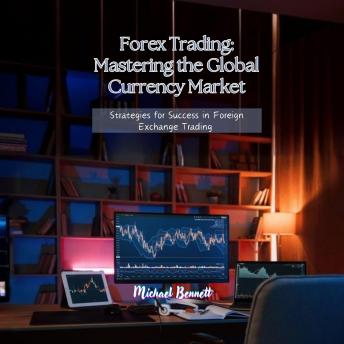 Forex Trading: Mastering the Global Currency Market: Strategies for Success in Foreign Exchange Trading