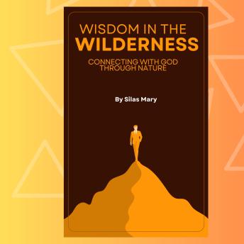 Wisdom in the Wilderness: Connecting with God Through Nature