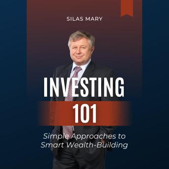 Investing 101: Simple Approaches to Smart Wealth-Building