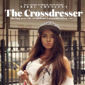 The Crossdresser: Lusting over the Neighbour’s Crossdressing Son