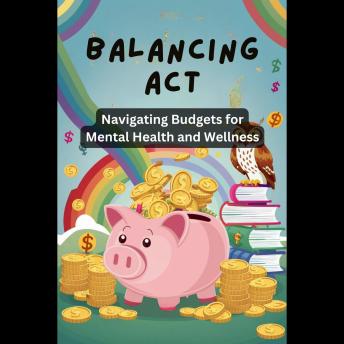Balancing Act: Navigating Budgets for Mental Health and Wellness