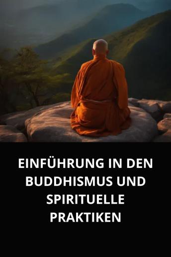 [German] - EINFÜHRUNG IN DEN BUDDHISMUS UND SPIRITUELLE PRAKTIKENf