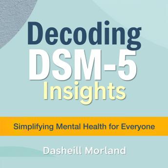 Decoding DSM-5 Insights: Simplifying Mental Health for Everyone: 'Transform your approach to mental health with powerful audio lessons that simplify DSM-5 insights!'