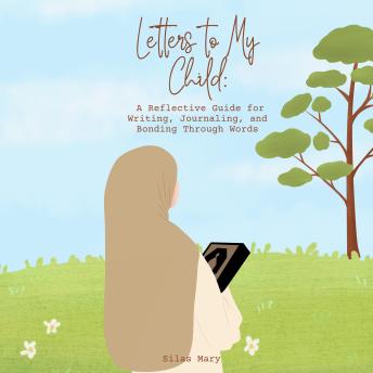 Letter to My Child: A Reflective Guide for Writing, Journaling, and Bonding Through Words