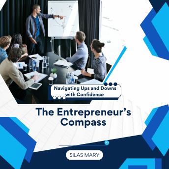 The Entrepreneur’s Compass: Navigating Ups and Downs with Confidence