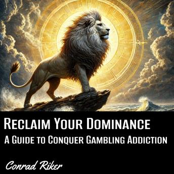 Reclaim Your Dominance: A Guide to Conquer Gambling Addiction