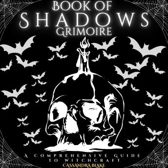Book of Shadows - Grimoire: A Comprehensive Guide to Witchcraft