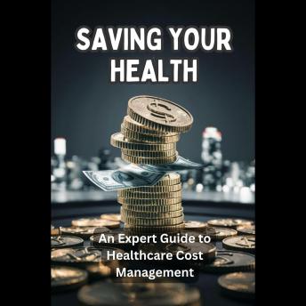 Saving Your Health: An Expert Guide to Healthcare Cost Management