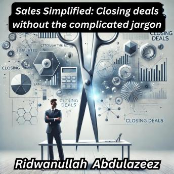 Sales Simplified: Closing deals without the complicated jargon