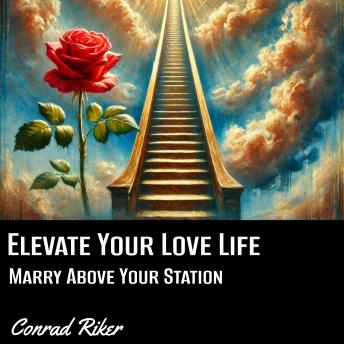 Elevate Your Love Life: Marry Above Your Station