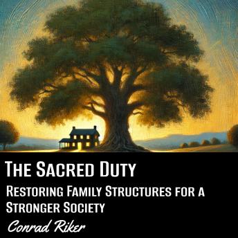 The Sacred Duty: Restoring Family Structures for a Stronger Society