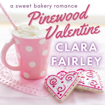 Pinewood Valentine: A Sweet Bakery Romance
