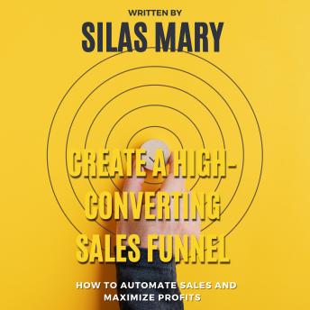 Create a High-Converting Sales Funnel: How to Automate Sales and Maximize Profits