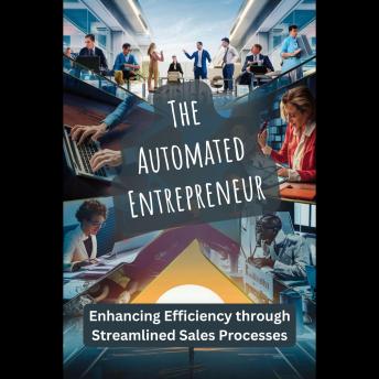 The Automated Entrepreneur: Enhancing Efficiency through Streamlined Sales Processes