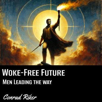 Woke-Free Future: Men Leading the Way