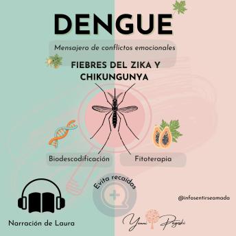 [Spanish] - Dengue: mensajero de conflictos emocionales: Fiebres del Zika y Chikungunya. Biodescodificación y Fitoterapia
