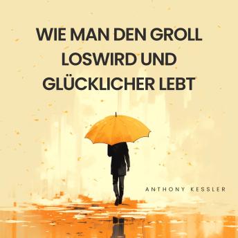 [German] - Wie Man Den Groll Loswird Und Glücklicher Lebt