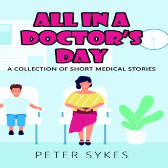 All in a Doctor's Day: A Collection of Short Medical Stories