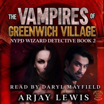 Vampires Of Greenwich Village: NYPD Wizard Detective Book 2 - Arjay Lewis