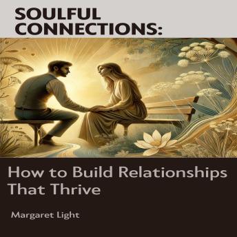 Soulful Connections: How to Build Relationships That Thrive