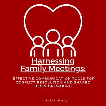 Harnessing Family Meetings: Effective Communication Tools for Conflict Resolution and Sharing Values