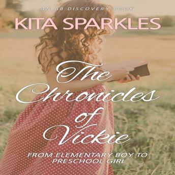 The Chronicles of Vickie: From Elementary boy to preschool girl
