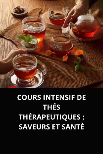 [French] - COURS INTENSIF DE THÉS THÉRAPEUTIQUES  SAVEURS ET SANTÉ