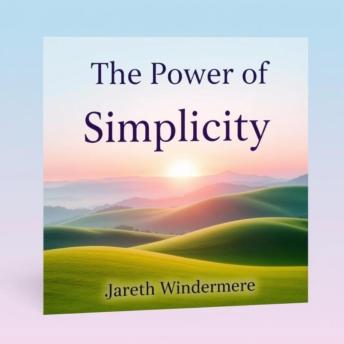 The Power of Simplicity: Secrets to Reimagine Your Life: 'Revitalize your journey! Dive into impactful audio lessons that unveil the secrets of a simpler, fulfilling life.'