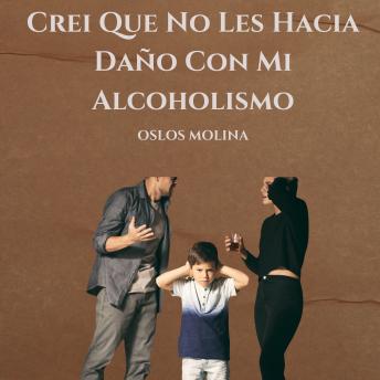 [Spanish] - Crei Que No Les Hacia Daño Con Mi Alcoholismo: Experiencias AA