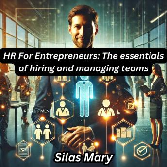 HR For Entrepreneurs: The essentials of hiring and managing teams