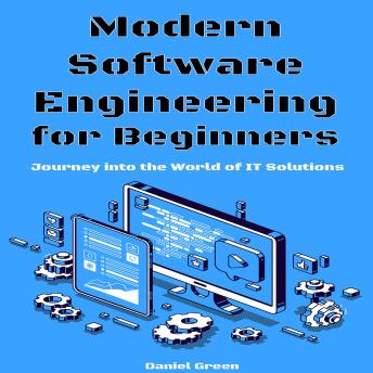 Modern Software Engineering for Beginners: Journey into the World of IT Solutions