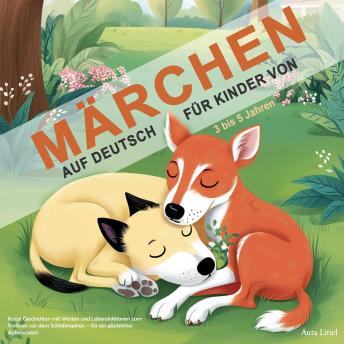 [German] - Märchen auf Deutsch für Kinder von 3 bis 5 Jahren: Kurze Geschichten mit Werten und Lebenslektionen zum Vorlesen vor dem Schlafengehen – für ein glückliches Aufwachsen