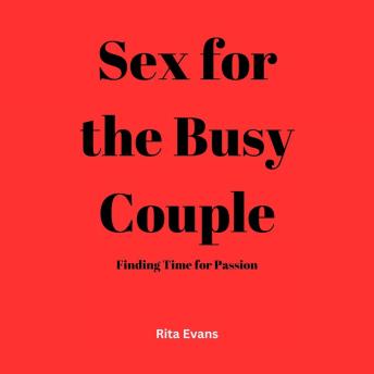 Sex for the Busy Couple: Finding Time for Passion