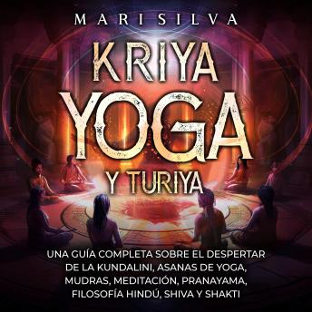 [Spanish] - Kriya Yoga y Turiya: Una guía completa sobre el despertar de la Kundalini, asanas de yoga, mudras, meditación, pranayama, filosofía hindú, Shiva y Shakti